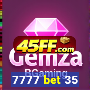 7777 bet 35